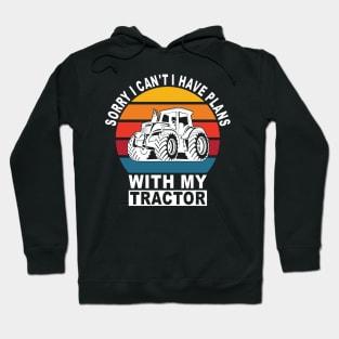 Sorry I Can't I Have Plans With My Tractor Hoodie